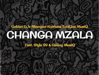 Golden DJz, Nkanyezi Kubheka & Tonique Musiq – Changa Mzala (feat. STYLE99 & Galaxy MusiQ)