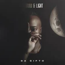 Da Gifto - Shadow & Light Ft. Muvhonetsheli & Kenton Lee