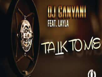 DJ Ganyani - Talk To Me ft. Layla