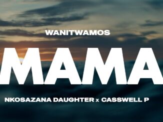 Wanitwa Mos X Nkosazana Daughter & Casswell P - Mama (Official Audio)