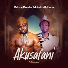 Prince Papito – Akusafani Ft. Ft. Mduduzi Ncube & Maumusic