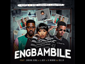 DaJiggySA x Gigi Lamayne & Vista – Eng’Bambile Ft. Junior King x L.Keyz x D Minor x Killo