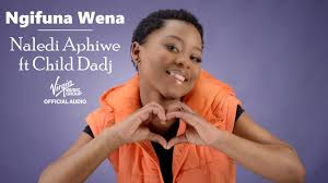 Naledi Aphiwe – Ngifuna Wena ft Child Dadj