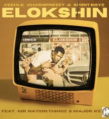 Ceehle, Char4Prezzy & Spirit-Boyz – ELOKSHIN ft. Mr Nation Thingz, Major Keys & Yuppe