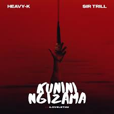 Heavy-K & Sir Trill – Kunini Ngizama (feat. ilovelethu)