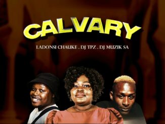 Ladonsi Chauke, Dj TPZ ft Dj Muzik SA - Calvary