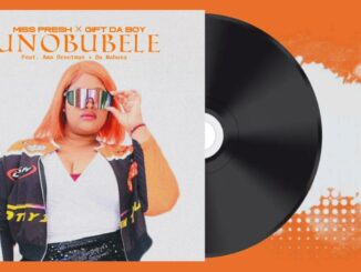 Miss Presh, Gift Da Boy - Unobubele Ft. Ama Grootman, DaMabusa