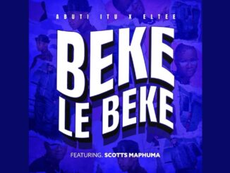 Abuti Itu & Eltee – Beke Le Beke ft. Scotts Maphuma