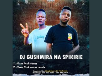 Dj Gushmira na Spikirie – Nwa Mukwana