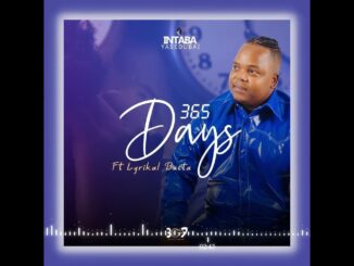 Intabayasedubai – 365 Days ft Lyrikal Busta