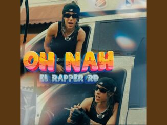 El Rapper RD – Oh Nah (feat. Rb One)