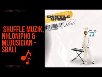 Shuffle Muzik, Nhlonipho & Mluusician – Sbali