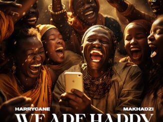 Harry Cane – We Are Happy Ft. Makhadzi, Nelcy B & Dr Tawanda