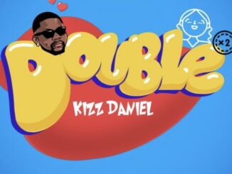 Kizz Daniel - Double (Baby Sha)