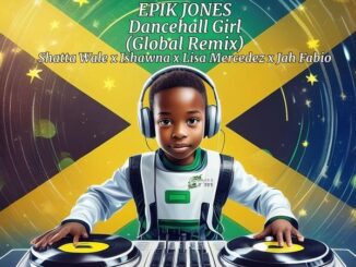 Epik Jones – Dancehall Girl Ft. SHATTA WALE, ISHAWNA, LISA MERCEDEZ & JAH FABIO