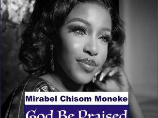 Mirabel Chisom Moneke - God Be Praised