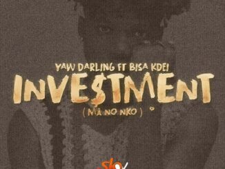 Yaw Darling – Investment Ft Bisa Kdei