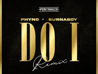 Phyno – Do I (Remix) ft Burna Boy