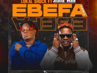 Lokal Shock – Ebefa Remix ft Shatta Wale