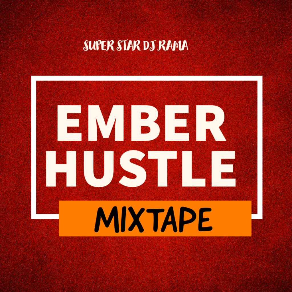 Super Star DJ Rama - Ember Hustle Mixtape