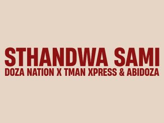 Doza Nation – Sthandwa Sami Ft. T Man Express & Abidoza