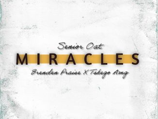 Senior Oat – Miracles ft. Brenden Praise & Tshego AMG