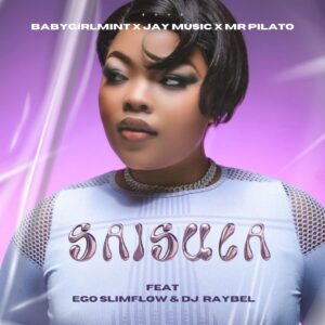 Babygirlmint – Saisula ft. Ego Slimflow, DJ Raybel, Jay Music & Mr Pilato