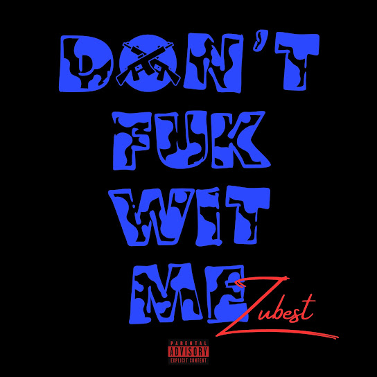 Zubest - Don't Fuk Wit Me