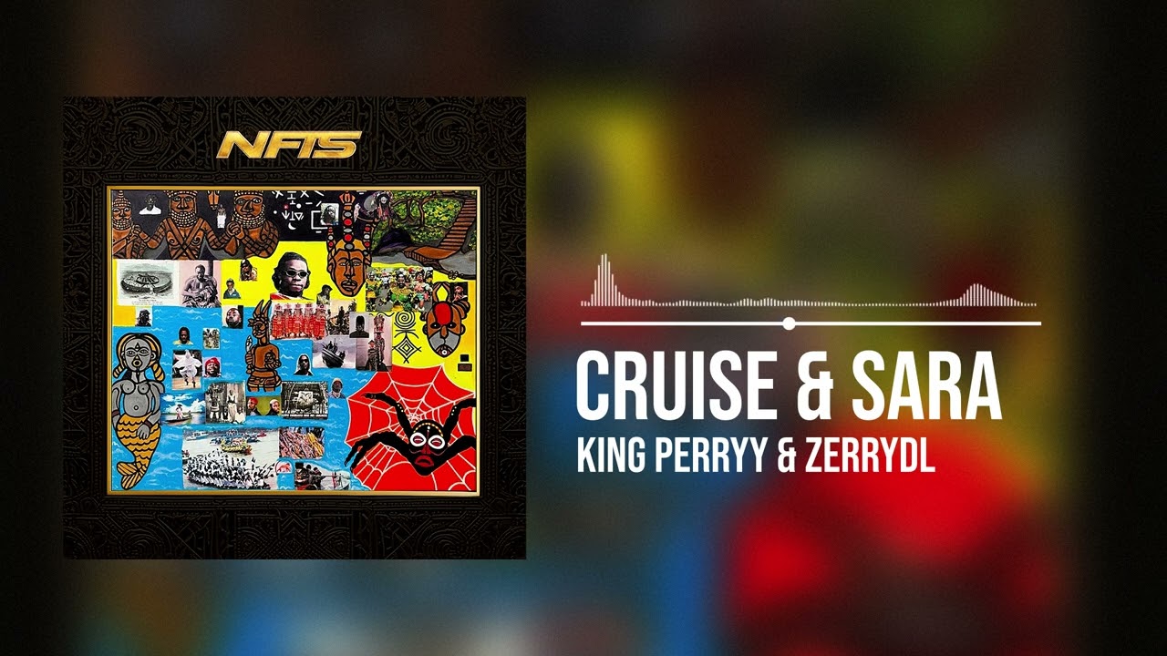 King Perryy - King Perryy and Zerrydl - Cruise & Sara (Official Audio)