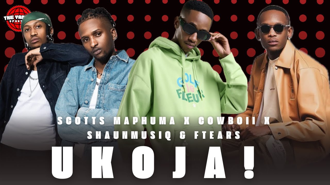 The Yanos Updates - Scotts Maphuma X Cowboii X Shaunmusiq & Ftears - Ukoja (Piki Piki )