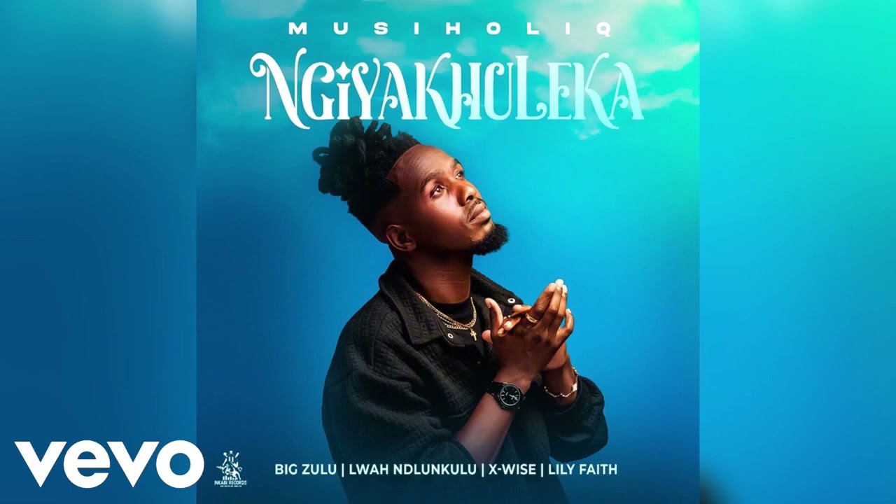 MusiholiQ - Ngiyakhuleka  Big Zulu, Lwah Ndlunkulu, X