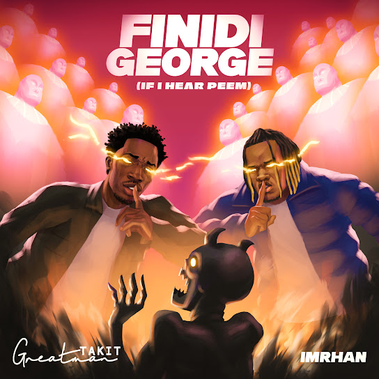 Greatman Takit - FINIDI GEORGE (If I hear Peem)